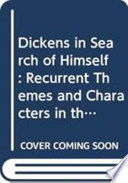 Dickens in search of himself : recurrent themes and characters in the work of Charles Dickens /