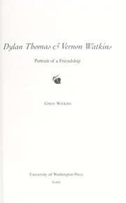 Dylan Thomas & Vernon Watkins : portrait of a friendship /