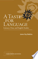 A taste for language : literacy, class, and English studies /