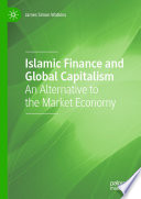Islamic Finance and Global Capitalism : An Alternative to the Market Economy /