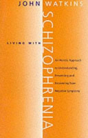 Living with schizophrenia : an holistic approach to understanding, preventing and recovering from negative symptoms /