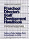 Preschool director's staff development handbook /