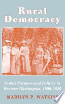 Rural democracy : family farmers and politics in western Washington, 1890-1925 /