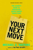 Your next move : the leader's guide to navigating major career transitions /