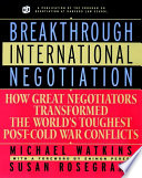 Breakthrough international negotiation : how great negotiators transformed the world's toughest post-Cold War conflicts /