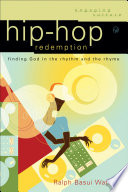 Hip-hop redemption : finding God in the rhythm and the rhyme /