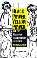 Black power, yellow power, and the making of revolutionary identities /