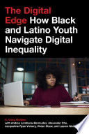 The digital edge : how Black and Latino youth navigate digital inequality /