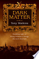 Dark matter : shedding light on Philip Pullman's trilogy His dark materials /