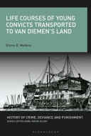 Life courses of young convicts transported to Van Diemen's land /