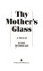 Thy mother's glass : a novel /