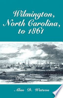 Wilmington, North Carolina, to 1861 /