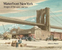 Waterfront New York : images of the 1920s and '30s /