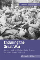 Enduring the Great War : combat, morale and collapse in the German and British armies, 1914-1918 /