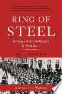Ring of steel : Germany and Austria-Hungary at war,1914-1918 /