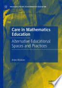 Care in Mathematics Education : Alternative Educational Spaces and Practices /