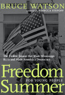Freedom Summer for young people : the violent season that made Mississippi burn and made America a democracy /