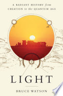 Light : a radiant history, from creation to the quantum age /