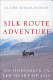 Silk Route adventure : on horseback in the heart of Asia /