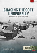 Chasing the soft underbelly : Turkey and the Second World War /