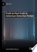 Truth to Post-Truth in American Detective Fiction /