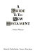 A guide to the New Testament /