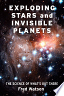 Exploding stars and invisible planets : the science of what's out there /