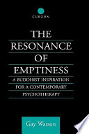 The resonance of emptiness : a Buddhist inspiration for a contemporary psychotherapy /