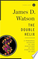 The double helix : a personal account of the discovery of the structure of DNA /