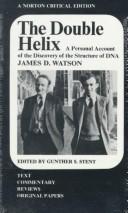 The double helix : a personal account of the discovery of the structure of DNA /