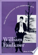 William Faulkner : self-presentation and performance /