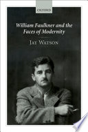 William Faulkner and the faces of modernity /