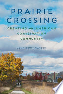 Prairie Crossing : creating an American conservation community /