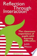 Reflection through interaction : the classroom experience of pupils with learning difficulties /