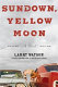Sundown, yellow moon : a novel /