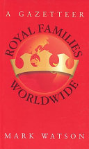Royal families worldwide : a gazetteer /