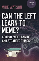 Can the Left learn to meme? : Adorno, video gaming, and stranger things /