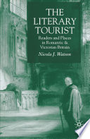 The Literary Tourist : Readers and Places in Romantic and Victorian Britain /