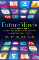 Future minds : how the digital age is changing our minds, why this matters, and what we can do about it /