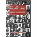 First ladies of the United States : a biographical dictionary /