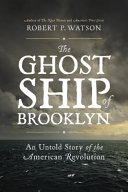 The ghost ship of Brooklyn : an untold story of the American Revolution /
