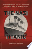 The Nazi Titanic : the incredible untold story of a doomed ship in World War II /