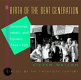 The birth of the beat generation : visionaries, rebels, and hipsters, 1944-1960 /