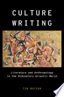 Culture writing : literature and anthropology in the midcentury Atlantic world /