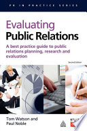 Evaluating public relations : a best practice guide to public relations planning, research and evaluation /