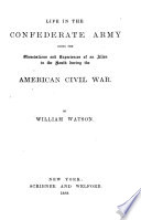 Life in the Confederate Army : being the observations and experiences of an Alien in the South during the American Civil War /