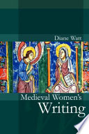 Medieval women's writing : works by and for women in England, 1100-1500 /