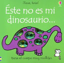 Éste no es mi dinosaurio... : tiene el cuerpo muy mullido /