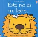 Éste no es mi león... : tiene la nariz de tela /