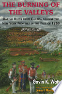 The burning of the valleys : daring raids from Canada against the New York frontier in the fall of 1780 /